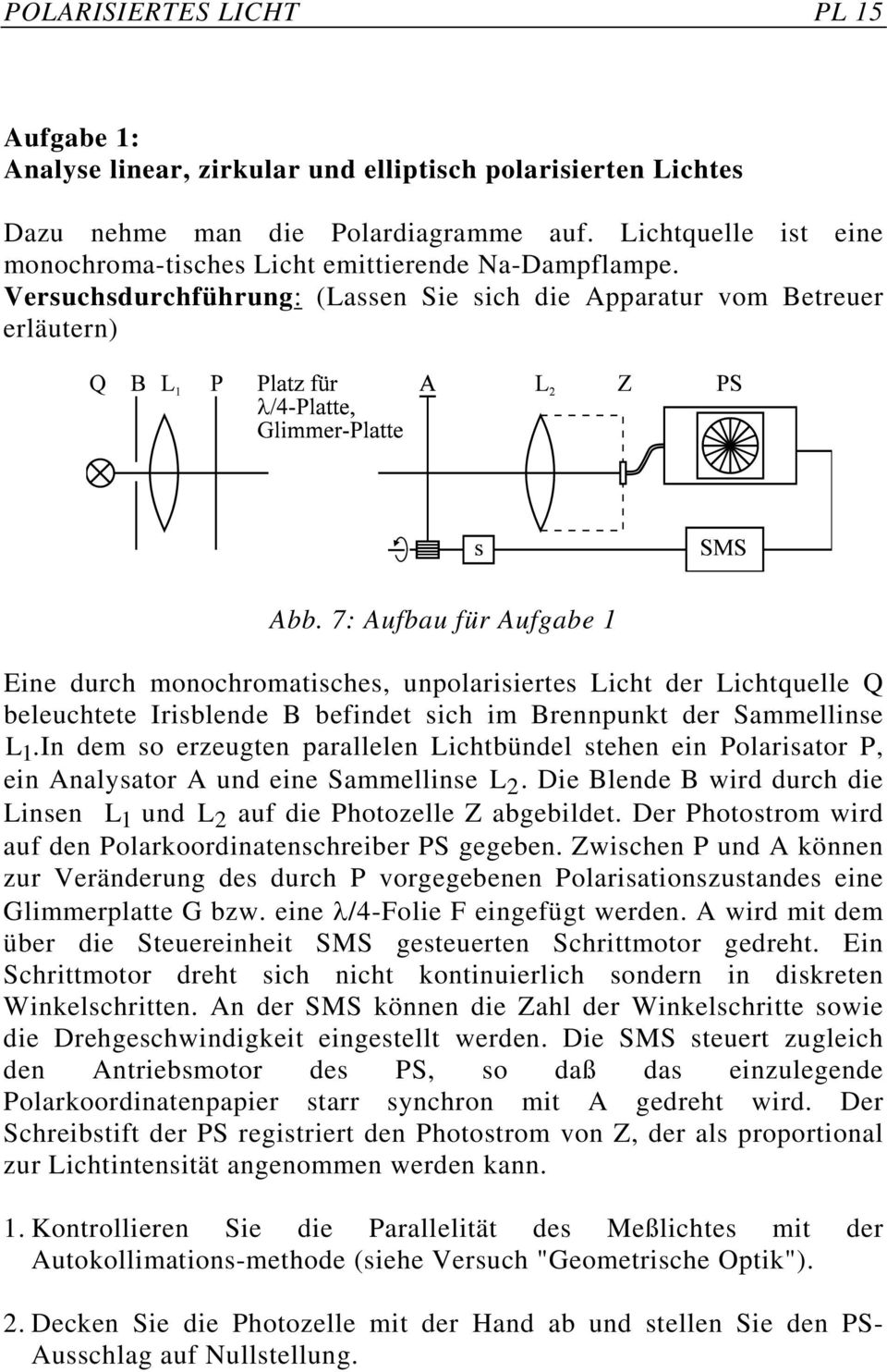 7: Aufbau für Aufgabe 1 Eine durch monochromatisches, unpolarisiertes Licht der Lichtquelle Q beleuchtete Irisblende B befindet sich im Brennpunkt der Sammellinse L 1.