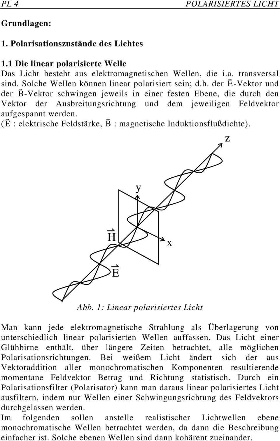 ( E : elektrische Feldstärke, B : magnetische Induktionsflußdichte). z y H x E Abb.
