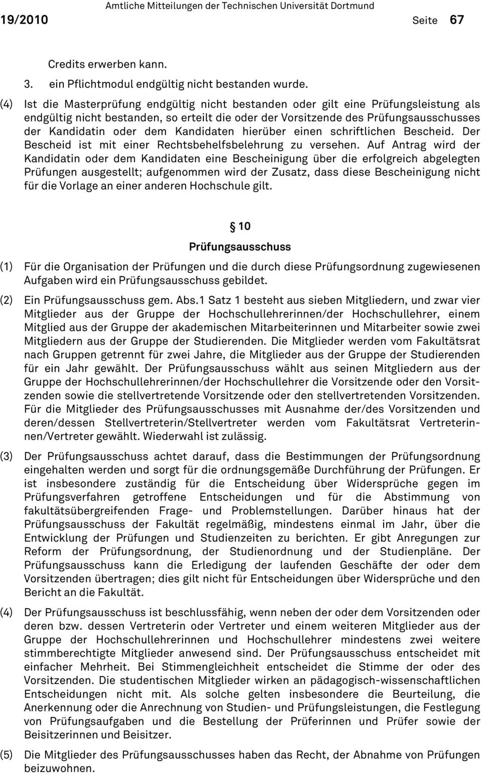 Kandidaten hierüber einen schriftlichen Bescheid. Der Bescheid ist mit einer Rechtsbehelfsbelehrung zu versehen.