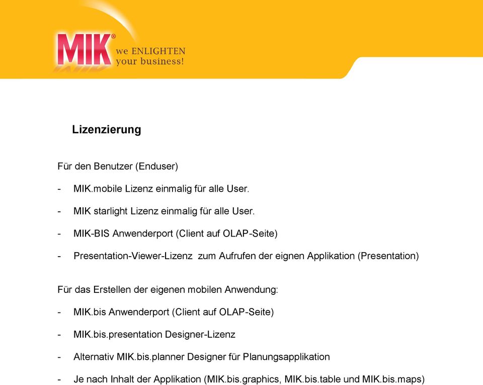 Erstellen der eigenen mobilen Anwendung: - MIK.bis Anwenderport (Client auf OLAP-Seite) - MIK.bis.presentation Designer-Lizenz - Alternativ MIK.