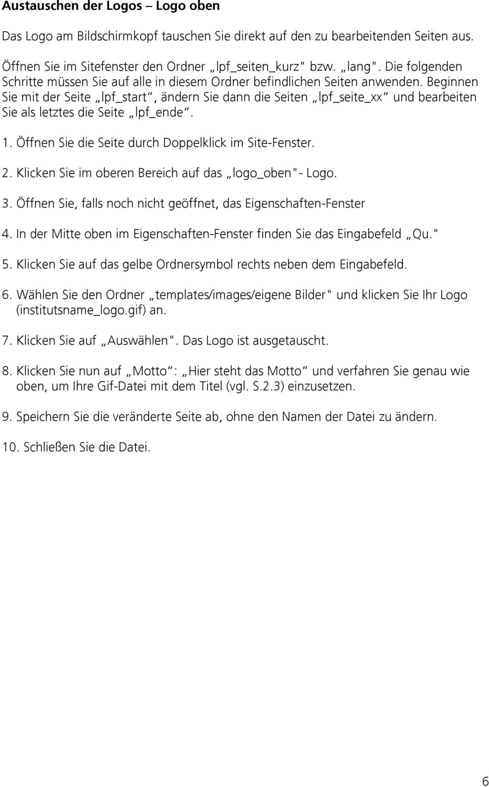 Beginnen Sie mit der Seite lpf_start, ändern Sie dann die Seiten lpf_seite_xx und bearbeiten Sie als letztes die Seite lpf_ende. 1. Öffnen Sie die Seite durch Doppelklick im Site-Fenster. 2.