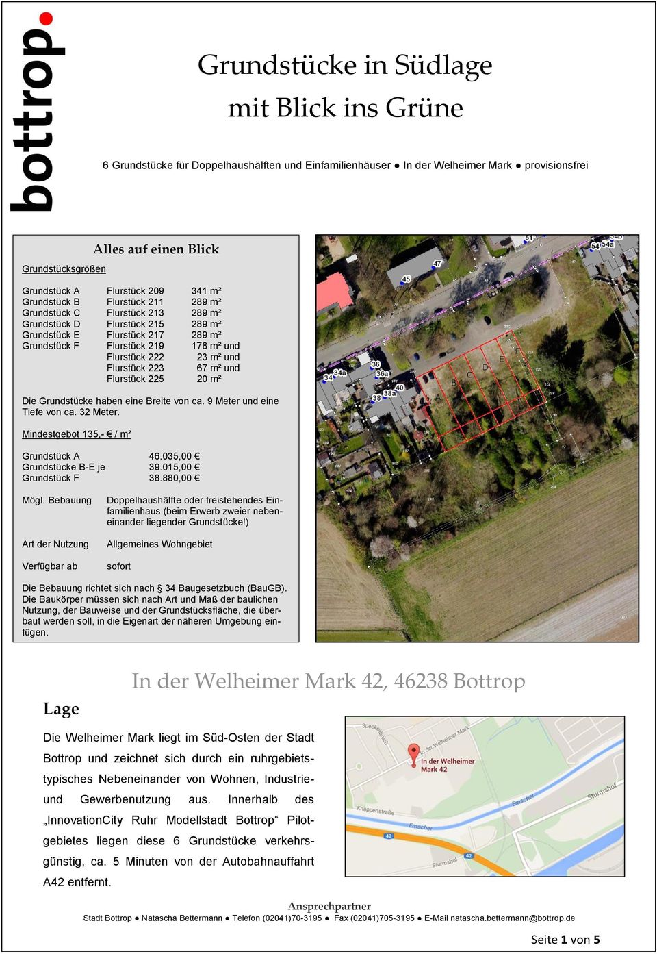 Flurstück 222 23 m² und Flurstück 223 67 m² und Flurstück 225 20 m² Die Grundstücke haben eine Breite von ca. 9 Meter und eine Tiefe von ca. 32 Meter. Mindestgebot 135,- / m² Grundstück A 46.