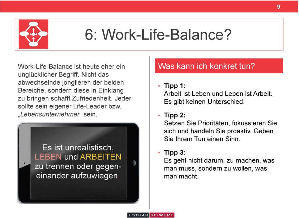 Jeder sollte sein eigener Life-Leader bzw. Lebensunternehmer sein. Arbeit ist Leben und Leben ist Arbeit.