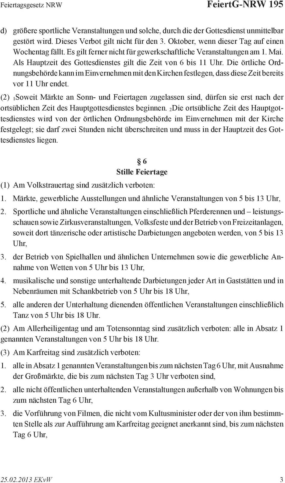 Die örtliche Ordnungsbehörde kann im Einvernehmen mit den Kirchen festlegen, dass diese Zeit bereits vor 11 Uhr endet.