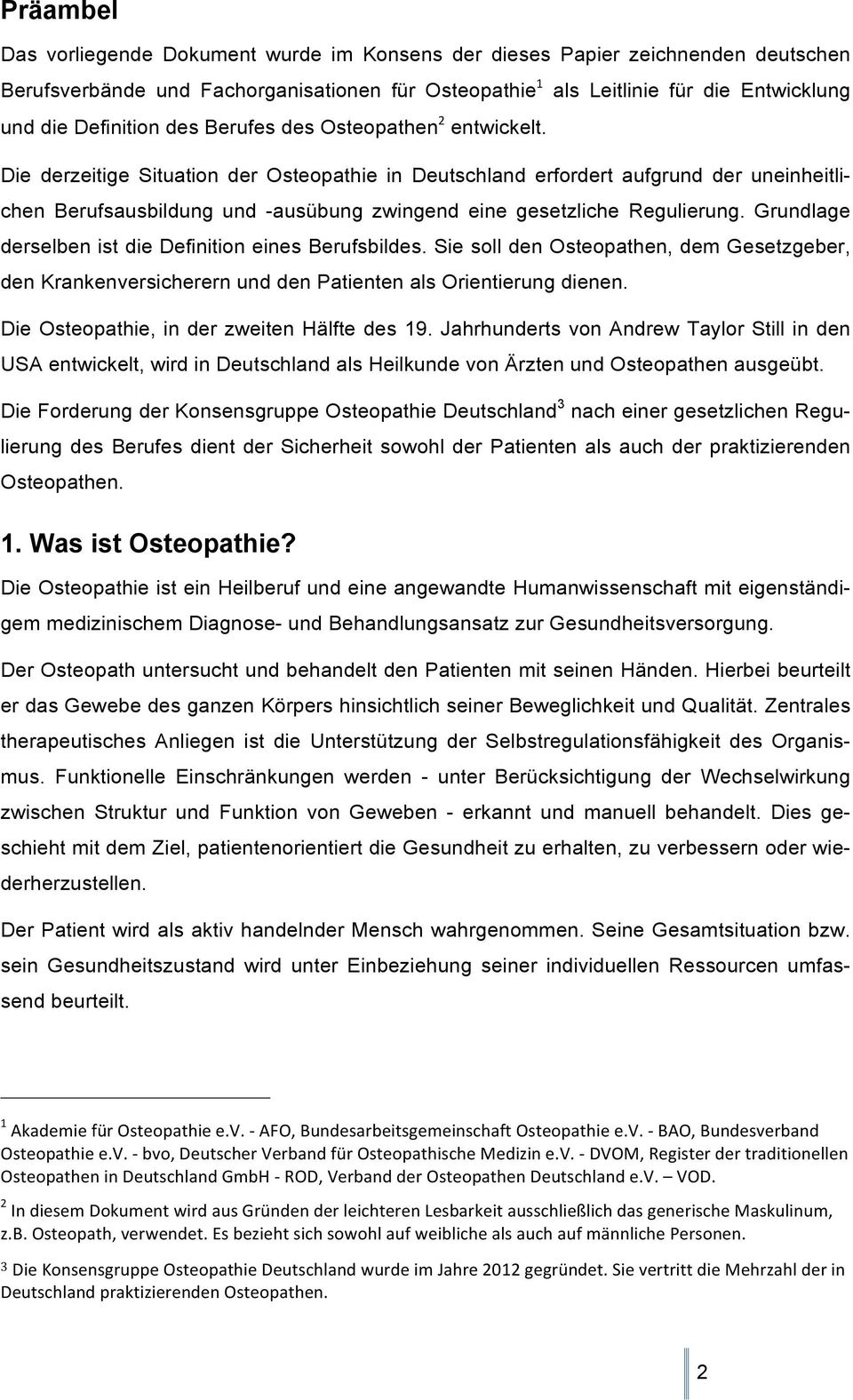 Die derzeitige Situation der Osteopathie in Deutschland erfordert aufgrund der uneinheitlichen Berufsausbildung und -ausübung zwingend eine gesetzliche Regulierung.