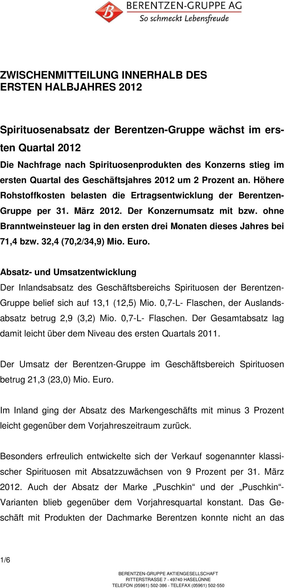 ohne Branntweinsteuer lag in den ersten drei Monaten dieses Jahres bei 71,4 bzw. 32,4 (70,2/34,9) Mio. Euro.