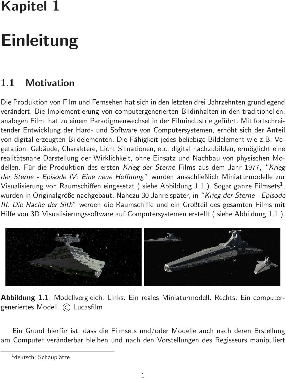 Mit fortschreitender Entwicklung der Hard- und Software von Computersystemen, erhöht sich der Anteil von digital erzeugten Bildelementen. Die Fähigkeit jedes be