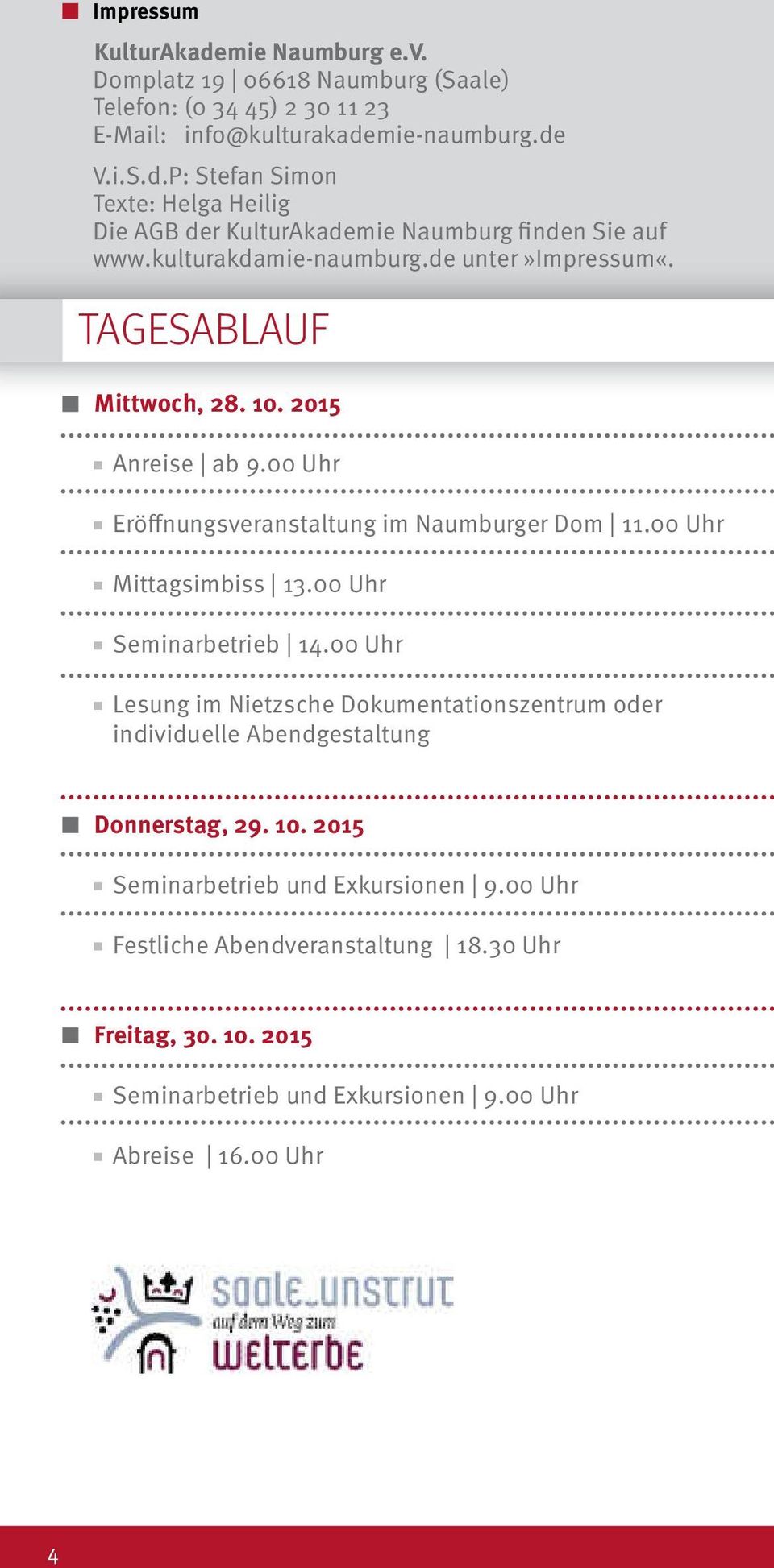 00 Uhr Seminarbetrieb 14.00 Uhr Lesung im Nietzsche Dokumentationszentrum oder individuelle Abendgestaltung Donnerstag, 29. 10. 2015 Seminarbetrieb und Exkursionen 9.