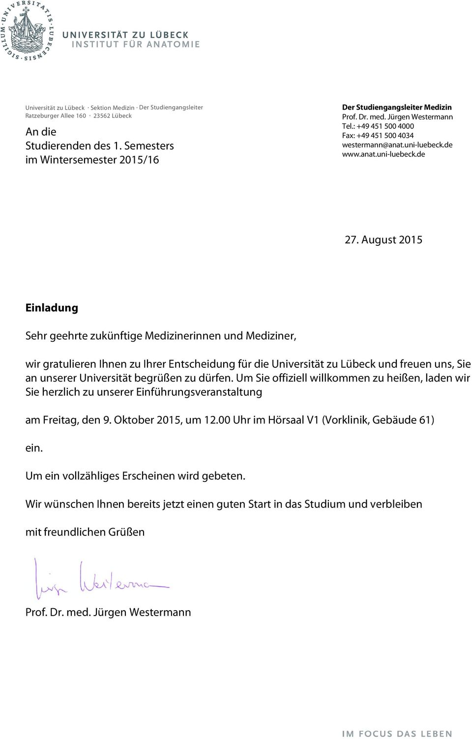 August 2015 Einladung Sehr geehrte zukünftige Medizinerinnen und Mediziner, wir gratulieren Ihnen zu Ihrer Entscheidung für die Universität zu Lübeck und freuen uns, Sie an unserer Universität