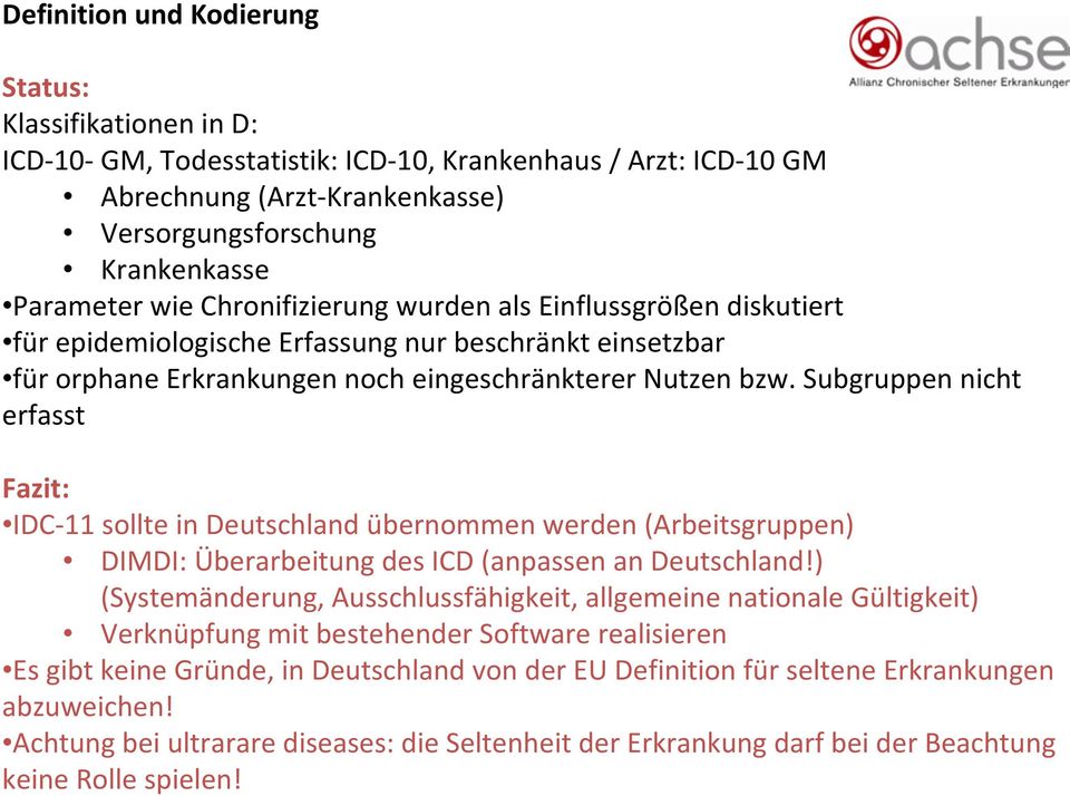 Subgruppen nicht erfasst Fazit: IDC-11 sollte in Deutschland übernommen werden (Arbeitsgruppen) DIMDI: Überarbeitung des ICD (anpassen an Deutschland!