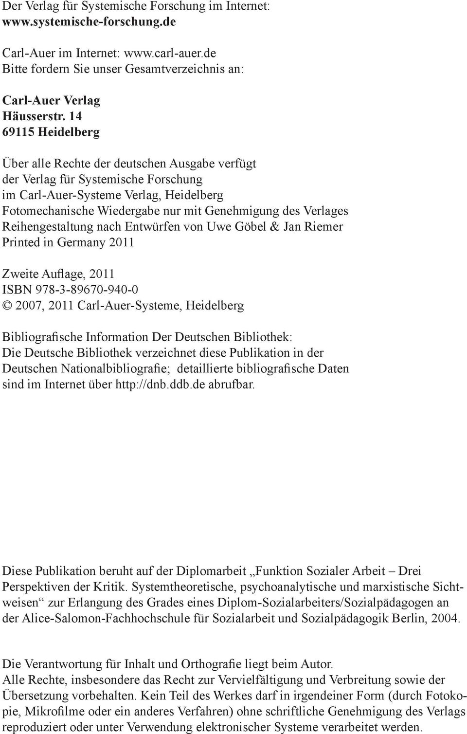 Verlages Reihengestaltung nach Entwürfen von Uwe Göbel & Jan Riemer Printed in Germany 2011 Zweite Auflage, 2011 ISBN 978-3-89670-940-0 2007, 2011 Carl-Auer-Systeme, Heidelberg Bibliografische