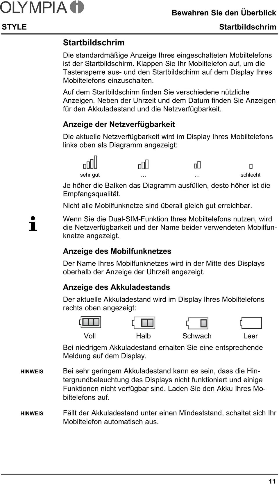 Auf dem Startbildschirm finden Sie verschiedene nützliche Anzeigen. Neben der Uhrzeit und dem Datum finden Sie Anzeigen für den Akkuladestand und die Netzverfügbarkeit.