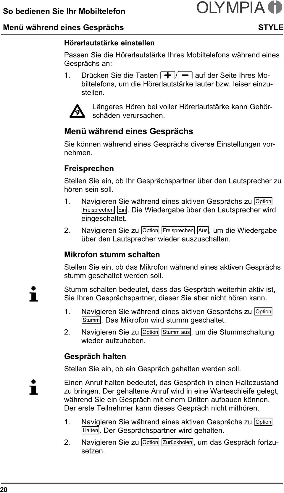 Menü während eines Gesprächs Sie können während eines Gesprächs diverse Einstellungen vornehmen. Freisprechen Stellen Sie ein, ob Ihr Gesprächspartner über den Lautsprecher zu hören sein soll. 1.