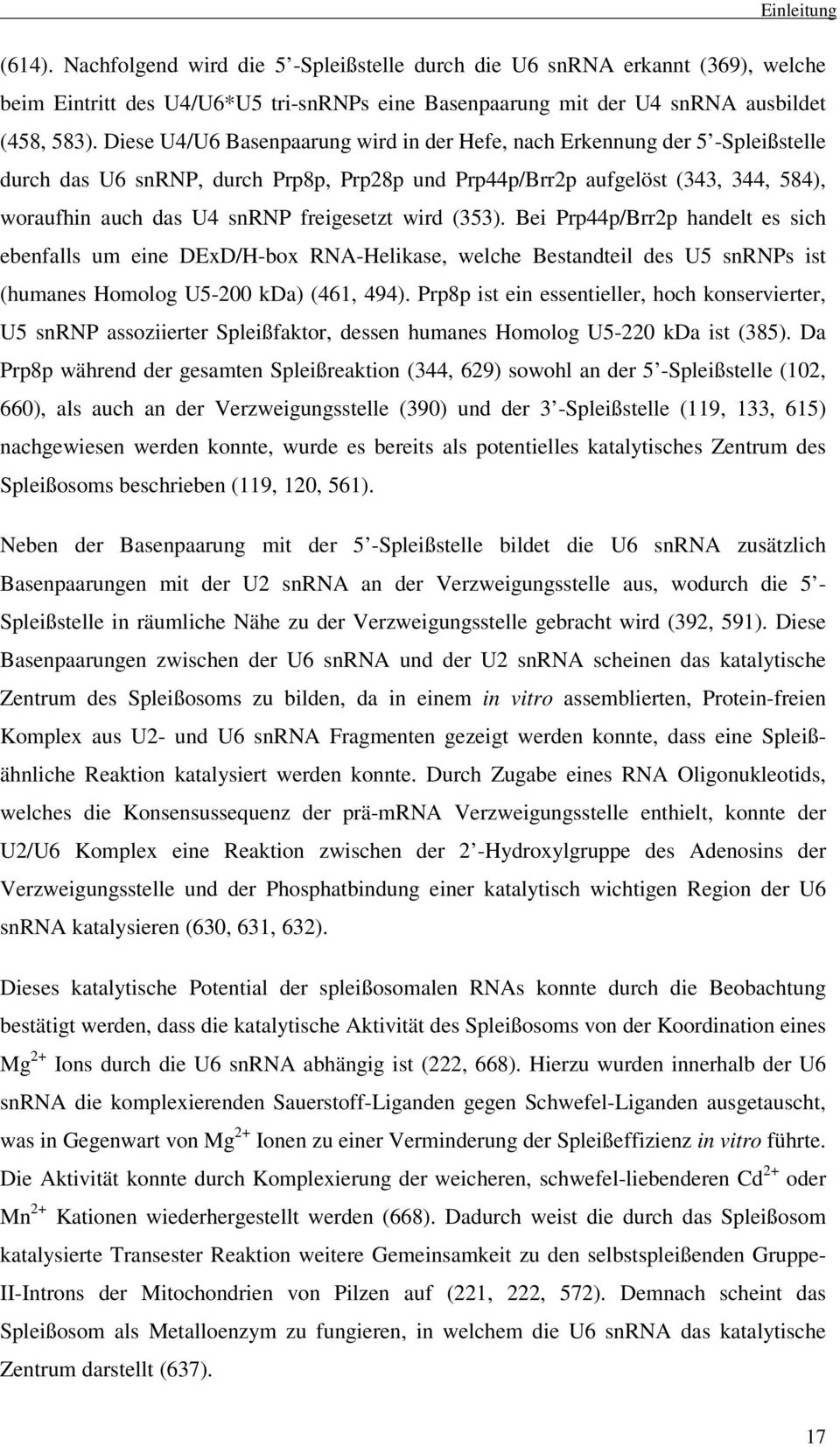 freigesetzt wird (353). Bei Prp44p/Brr2p handelt es sich ebenfalls um eine DExD/H-box RNA-Helikase, welche Bestandteil des U5 snrnps ist (humanes Homolog U5-200 kda) (461, 494).