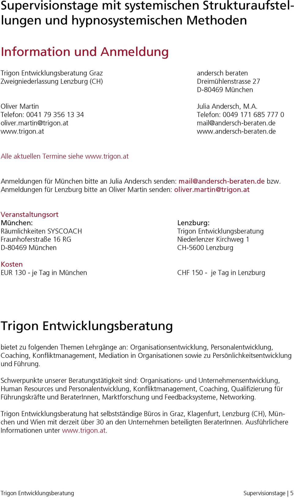 andersch-beraten.de Alle aktuellen Termine siehe www.trigon.at Anmeldungen für München bitte an Julia Andersch senden: mail@andersch-beraten.de bzw.