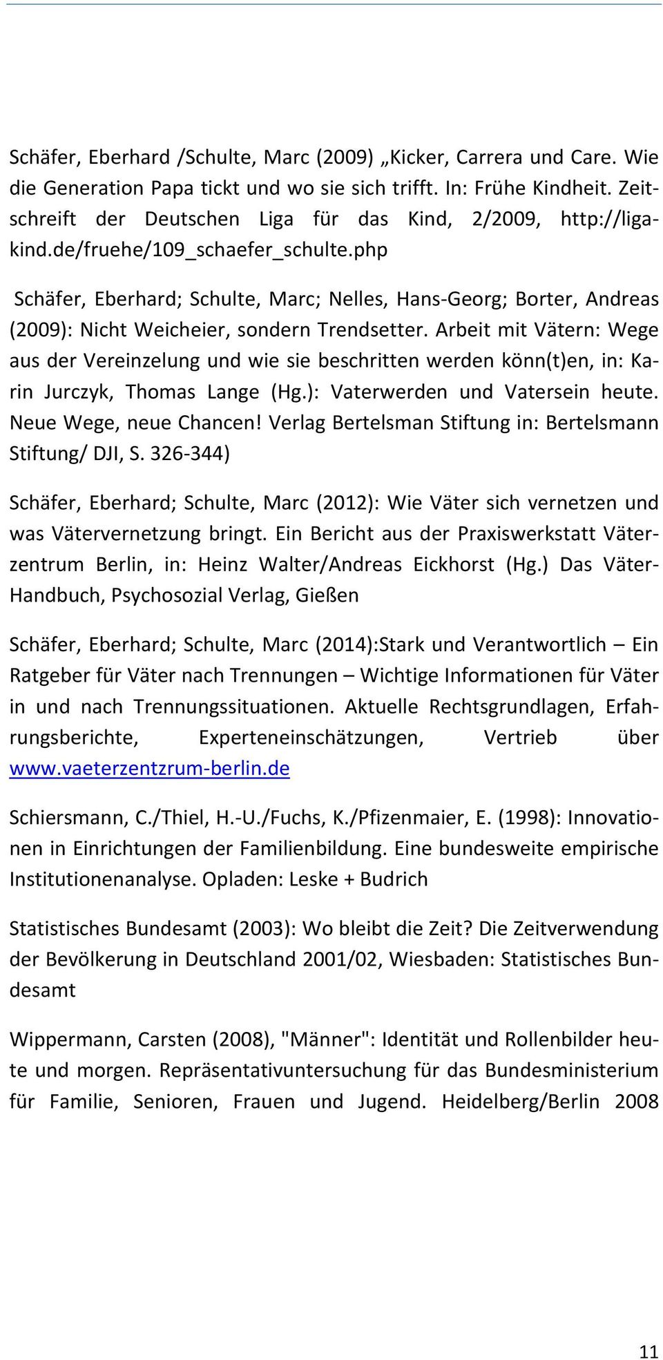 php Schäfer, Eberhard; Schulte, Marc; Nelles, Hans Georg; Borter, Andreas (2009): Nicht Weicheier, sondern Trendsetter.