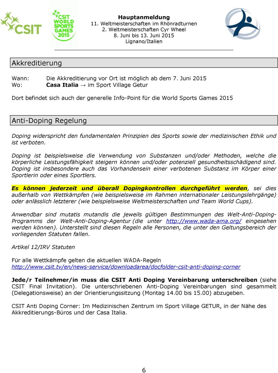 des Sports sowie der medizinischen Ethik und ist verboten.