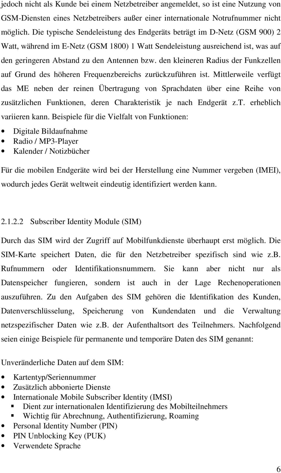 den kleineren Radius der Funkzellen auf Grund des höheren Frequenzbereichs zurückzuführen ist.