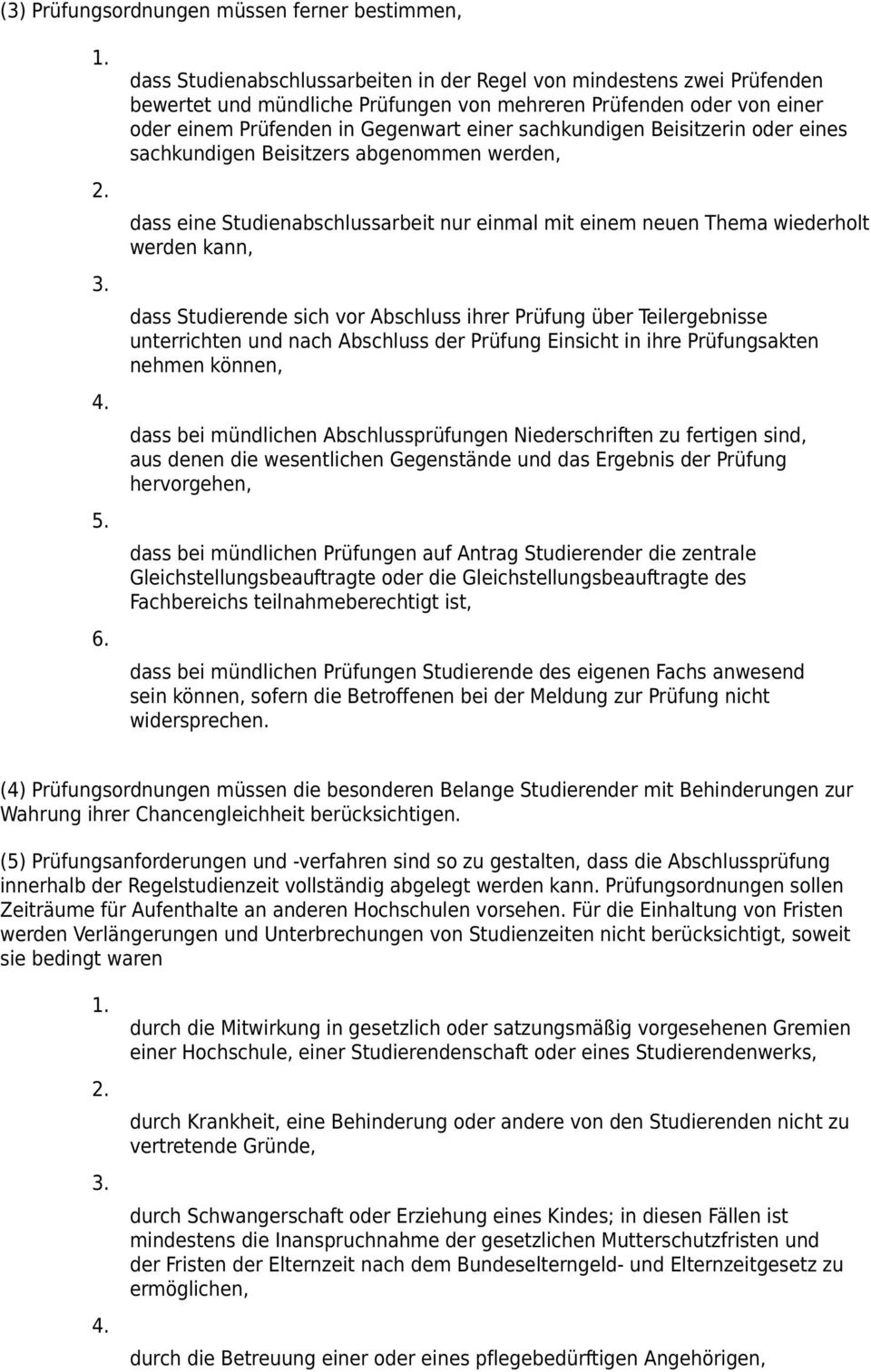 Beisitzerin oder eines sachkundigen Beisitzers abgenommen werden, dass eine Studienabschlussarbeit nur einmal mit einem neuen Thema wiederholt werden kann, dass Studierende sich vor Abschluss ihrer