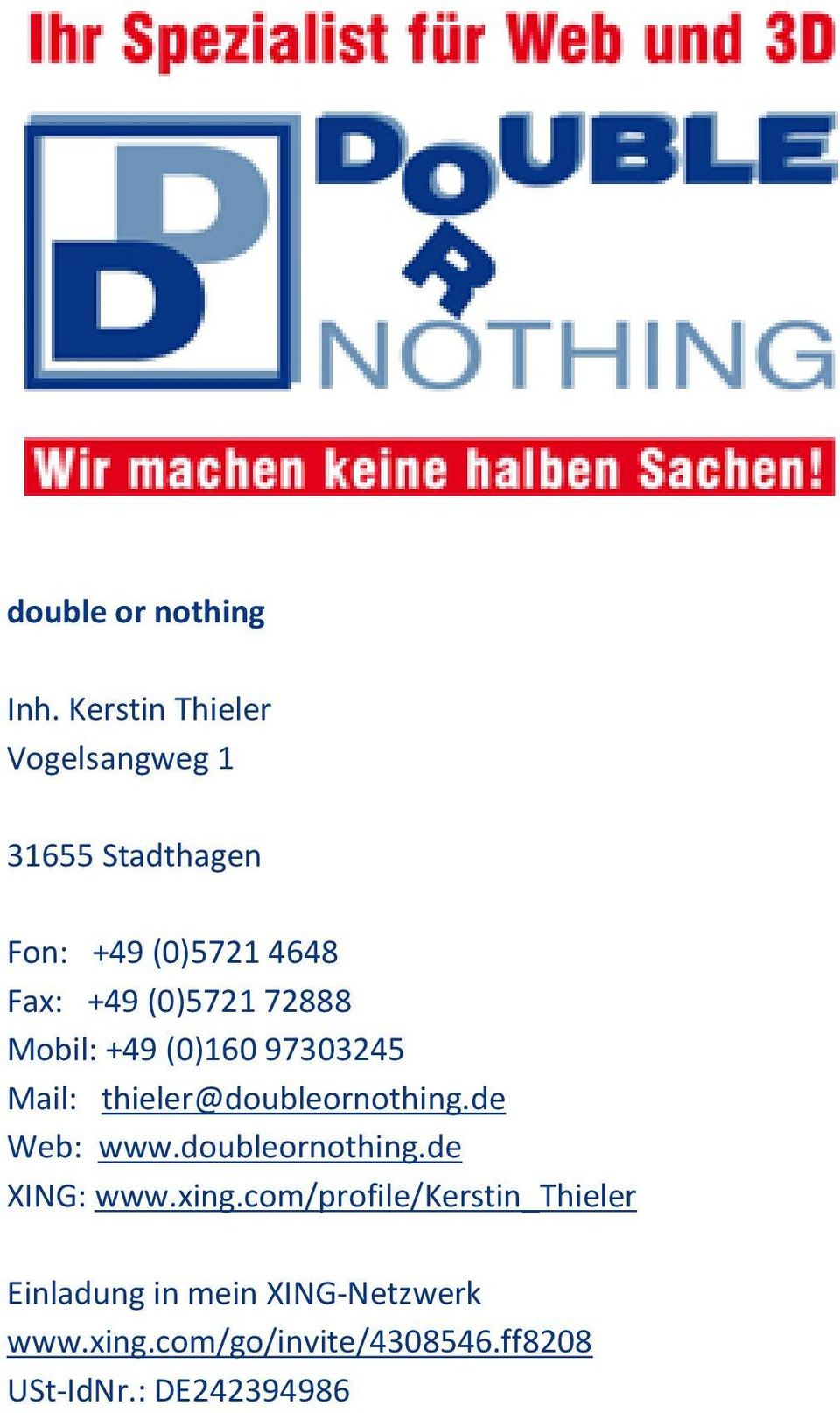 (0)5721 72888 Mobil: +49 (0)160 97303245 Mail: thieler@doubleornothing.de Web: www.