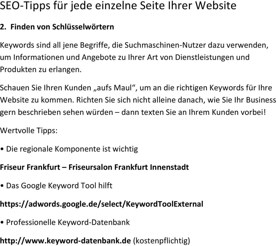 zu erlangen. Schauen Sie Ihren Kunden aufs Maul, um an die richtigen Keywords für Ihre Website zu kommen.