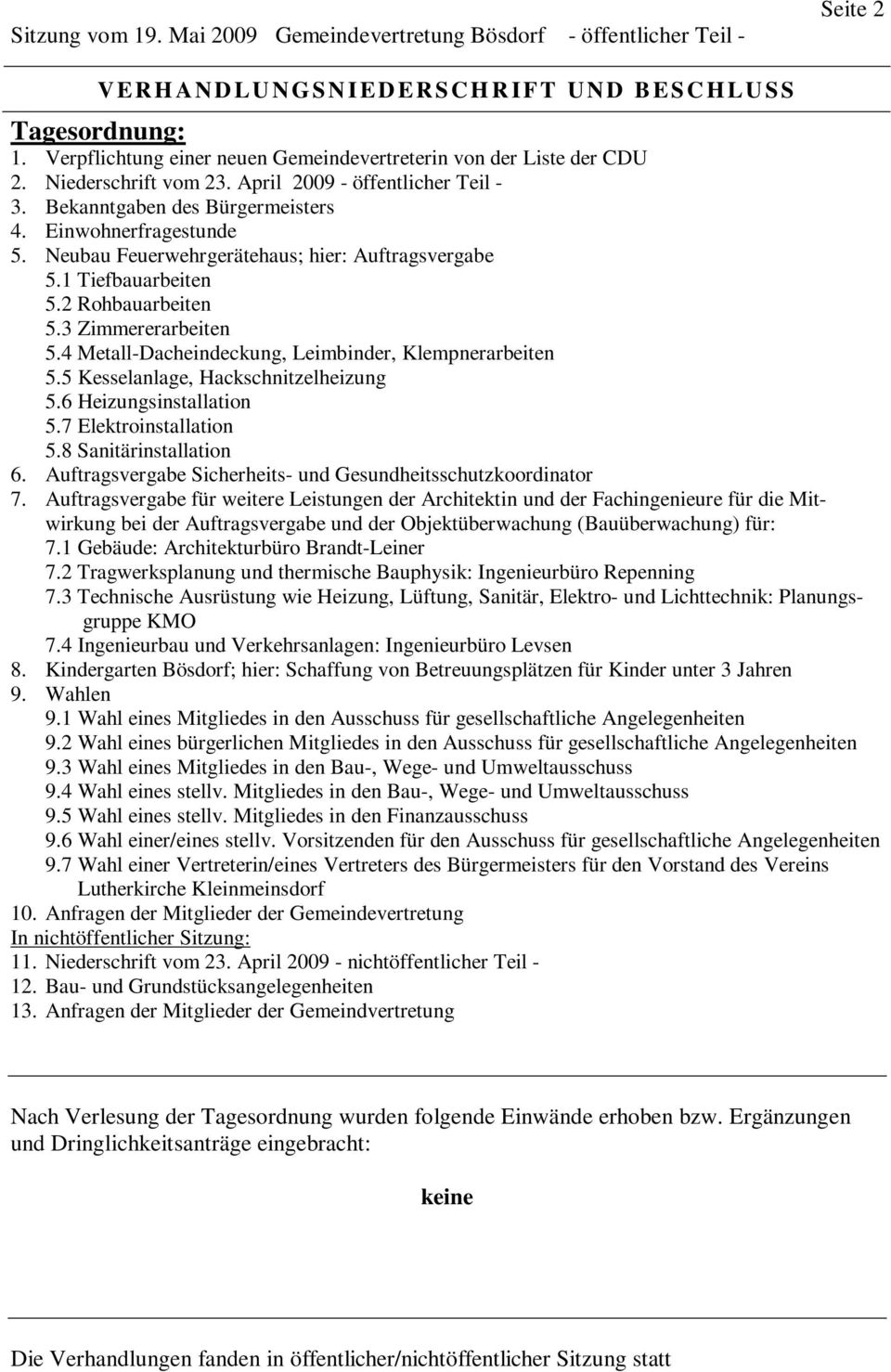 5 Kesselanlage, Hackschnitzelheizung 5.6 Heizungsinstallation 5.7 Elektroinstallation 5.8 Sanitärinstallation 6. Auftragsvergabe Sicherheits- und Gesundheitsschutzkoordinator 7.