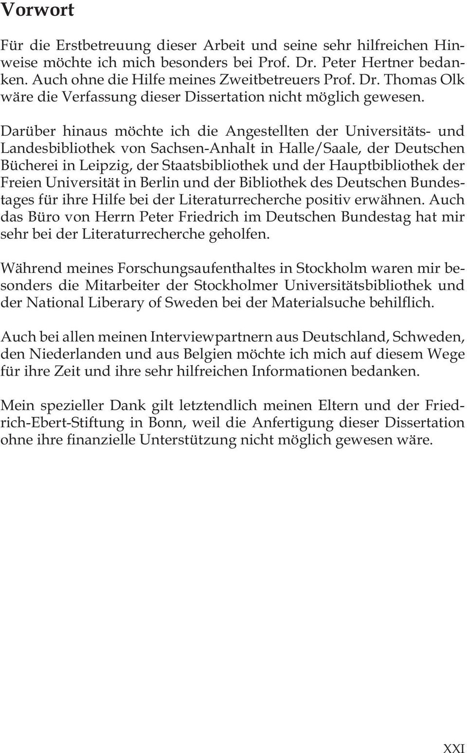 der Freien Universität in Berlin und der Bibliothek des Deutschen Bundestages für ihre Hilfe bei der Literaturrecherche positiv erwähnen.
