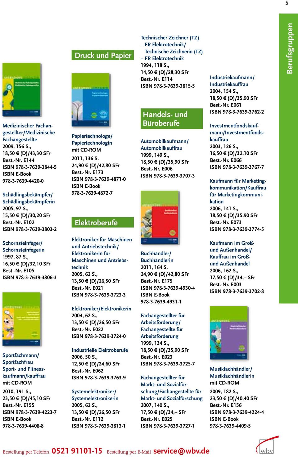 E102 ISBN 978-3-7639-3803-2 Druck und Papier Papiertechnologe/ Papiertechnologin 2011, 136 S. 24,90 (D)/42,80 SFr Best.-Nr.
