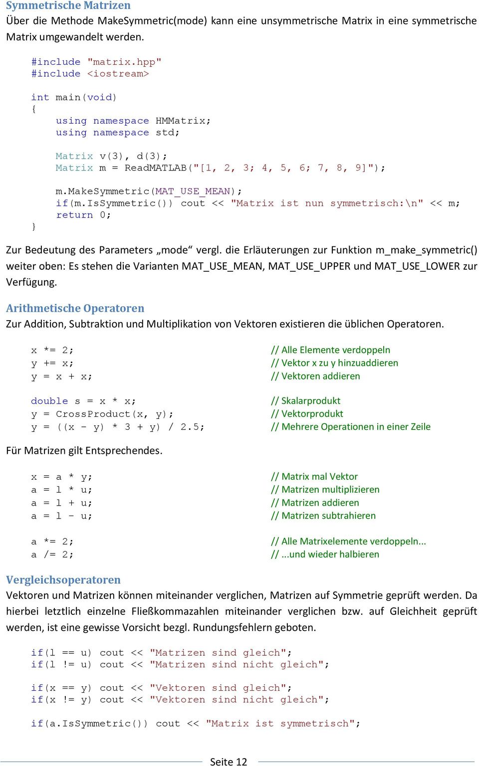 issymmetric()) cout << "Matrix ist nun symmetrisch:\n" << m; return 0; Zur Bedeutung des Parameters mode vergl.