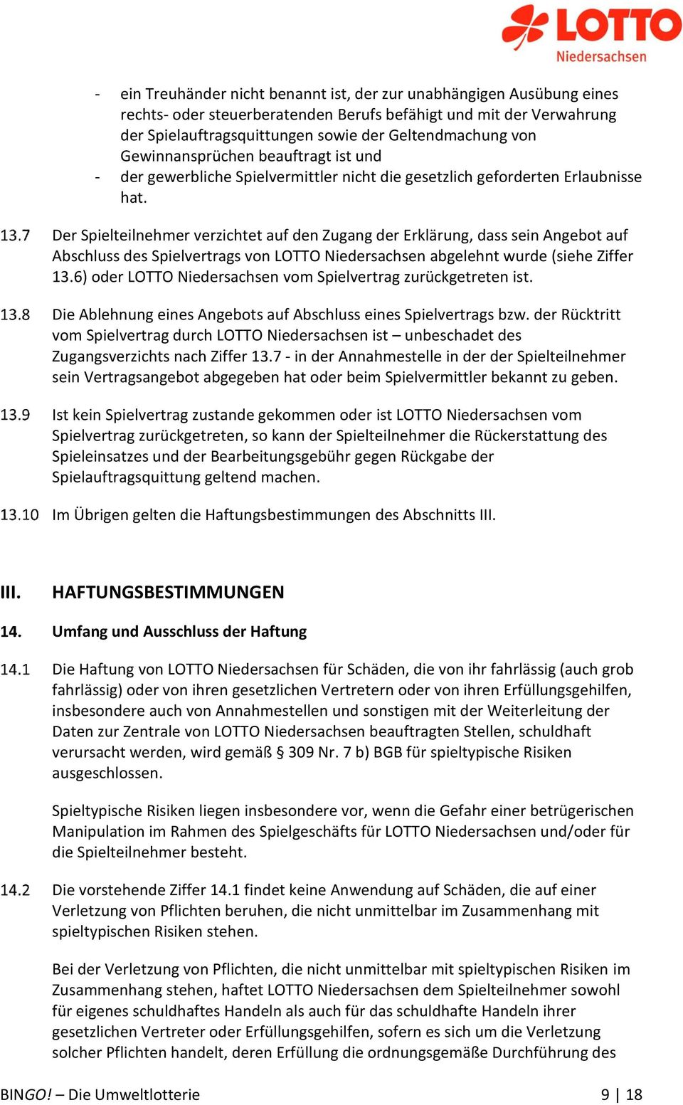 Der Spielteilnehmer verzichtet auf den Zugang der Erklärung, dass sein Angebot auf Abschluss des Spielvertrags von LOTTO Niedersachsen abgelehnt wurde (siehe Ziffer 13.