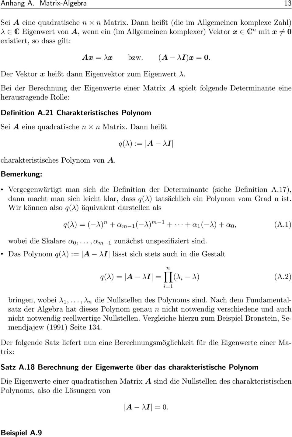 Definition A21 Charakteristisches Polynom Sei A eine quadratische n n Matrix Dann heißt charakteristisches Polynom von A Bemerkung: q(λ) := A λi Vergegenwärtigt man sich die Definition der