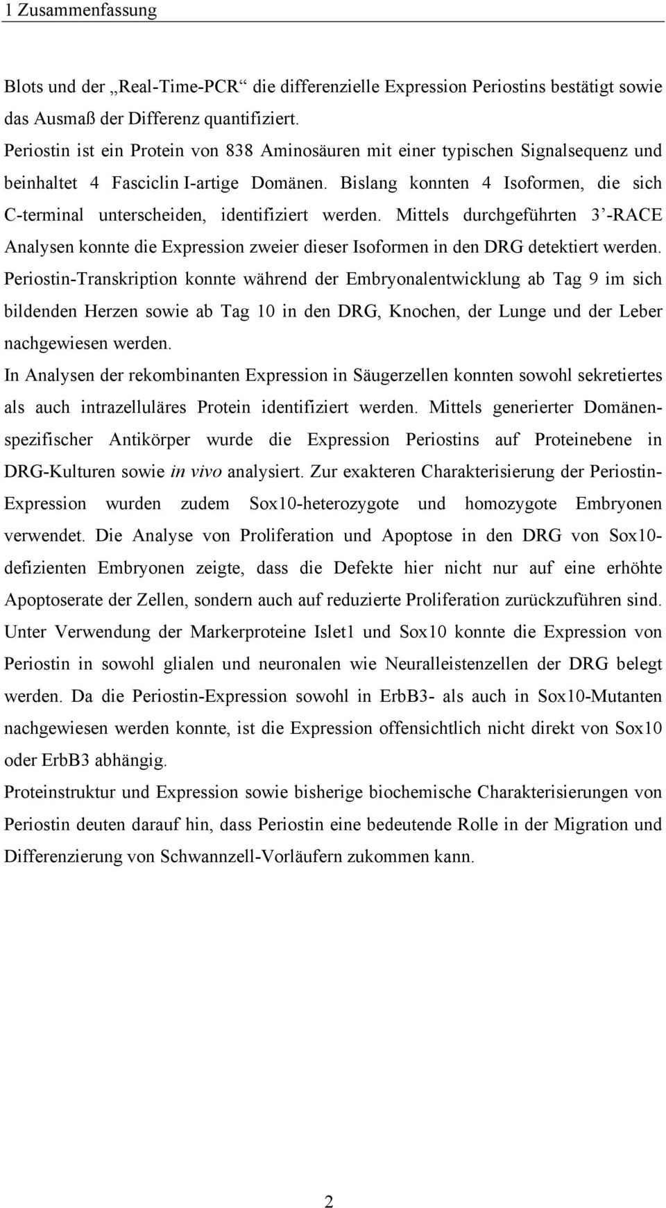 Bislang konnten 4 Isoformen, die sich C-terminal unterscheiden, identifiziert werden.