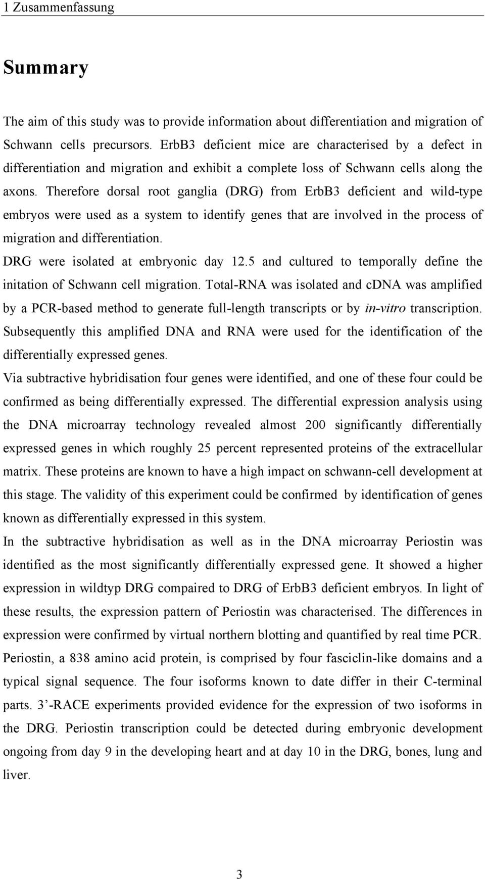Therefore dorsal root ganglia (DRG) from ErbB3 deficient and wild-type embryos were used as a system to identify genes that are involved in the process of migration and differentiation.