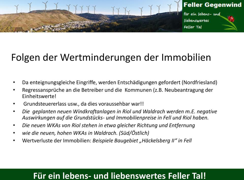 ! Die geplanten neuen Windkraftanlagen in Riol und Waldrach werden m.e. negative Auswirkungen auf die Grundstücks- und Immobilienpreise in Fell und Riol haben.