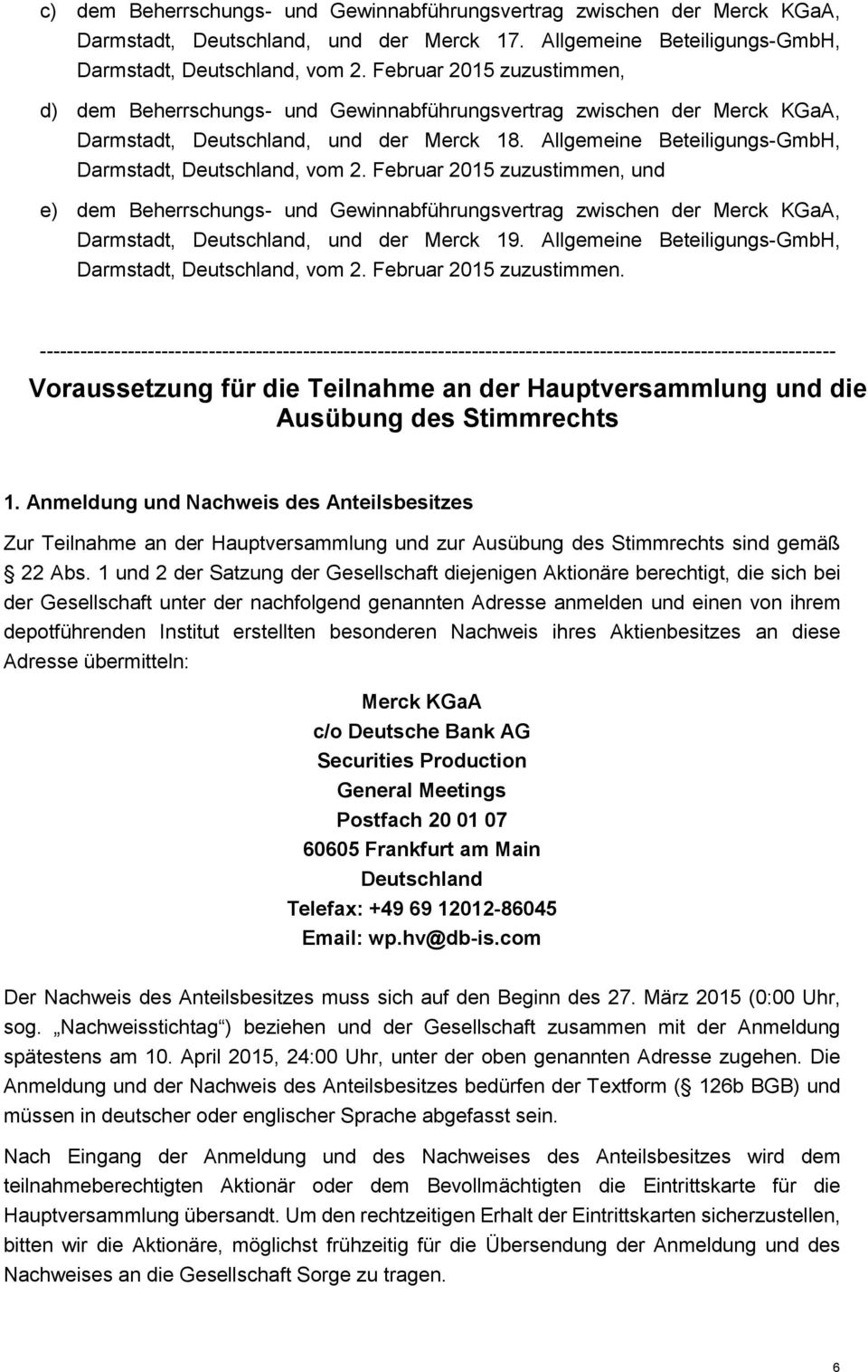 Februar 2015 zuzustimmen, und e) dem Beherrschungs- und Gewinnabführungsvertrag zwischen der Merck KGaA, Darmstadt,, und der Merck 19. Allgemeine Beteiligungs-GmbH, Darmstadt,, vom 2.