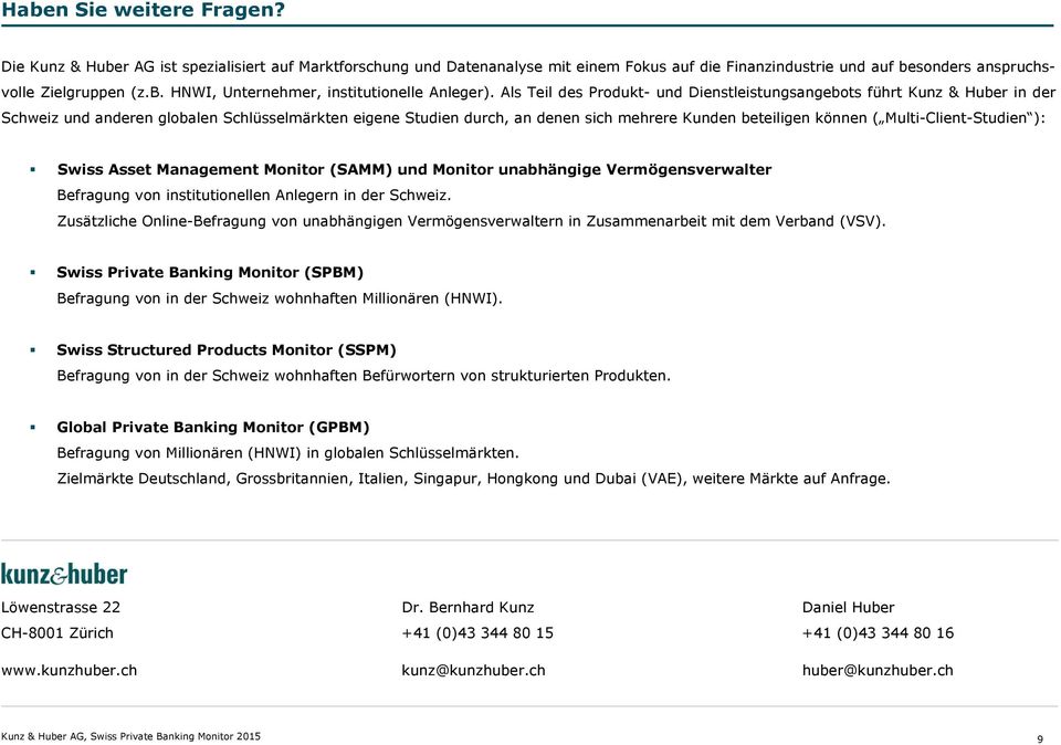 Multi-Client-Studien ): Swiss Asset Management Monitor (SAMM) und Monitor unabhängige Vermögensverwalter Befragung von institutionellen Anlegern in der Schweiz.