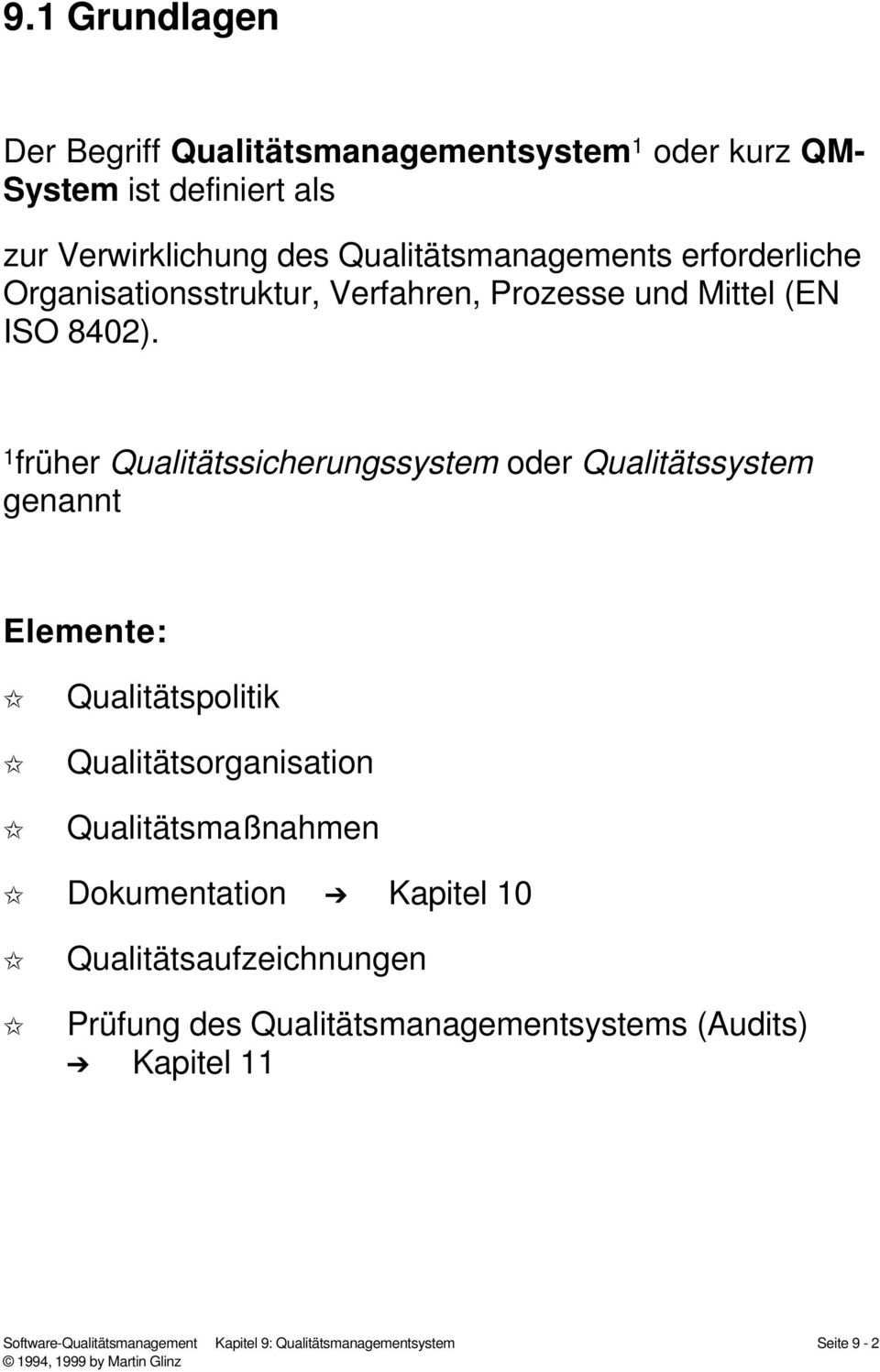1 früher Qualitätssicherungssystem oder Qualitätssystem genannt Elemente: Qualitätspolitik Qualitätsorganisation Qualitätsmaßnahmen