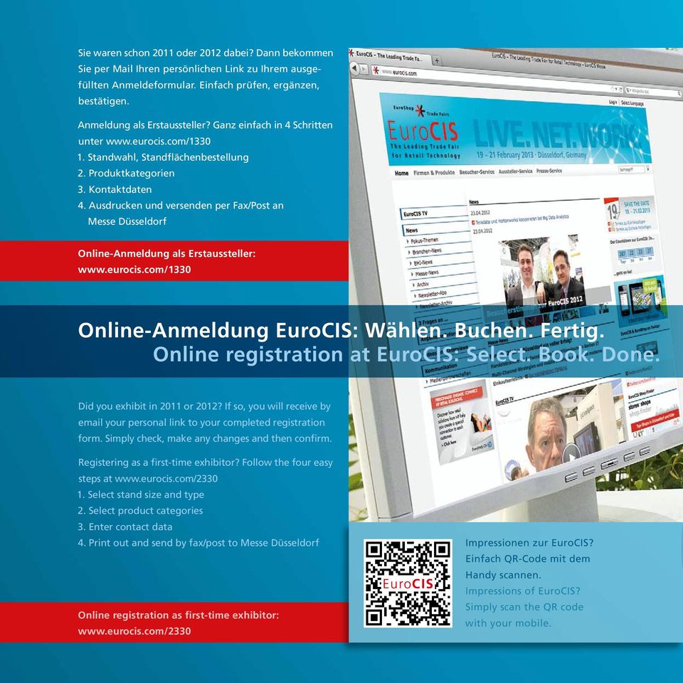 Ausdrucken und versenden per Fax/Post an Messe Düsseldorf Online-Anmeldung als Erstaussteller: /1330 Online-Anmeldung EuroCIS: Wählen. Buchen. Fertig. Online registration at EuroCIS: Select. Book.