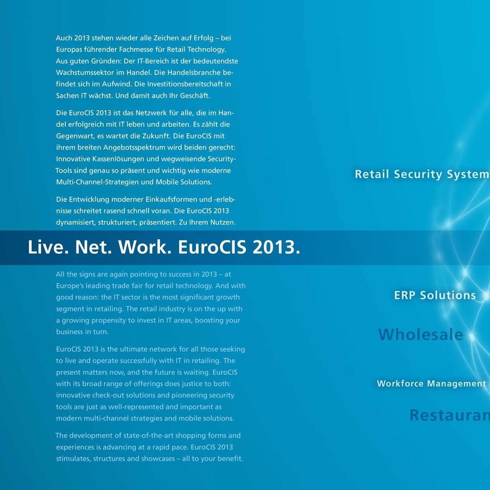 Die EuroCIS 2013 ist das Netzwerk für alle, die im Handel erfolgreich mit IT leben und arbeiten. Es zählt die Gegenwart, es wartet die Zukunft.