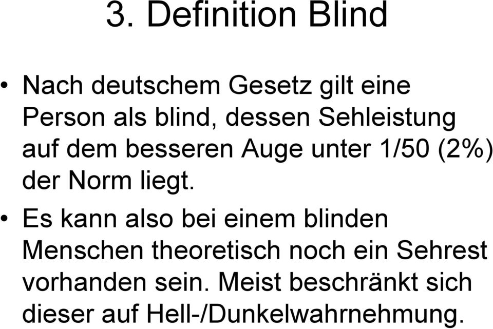 Es kann also bei einem blinden Menschen theoretisch noch ein Sehrest