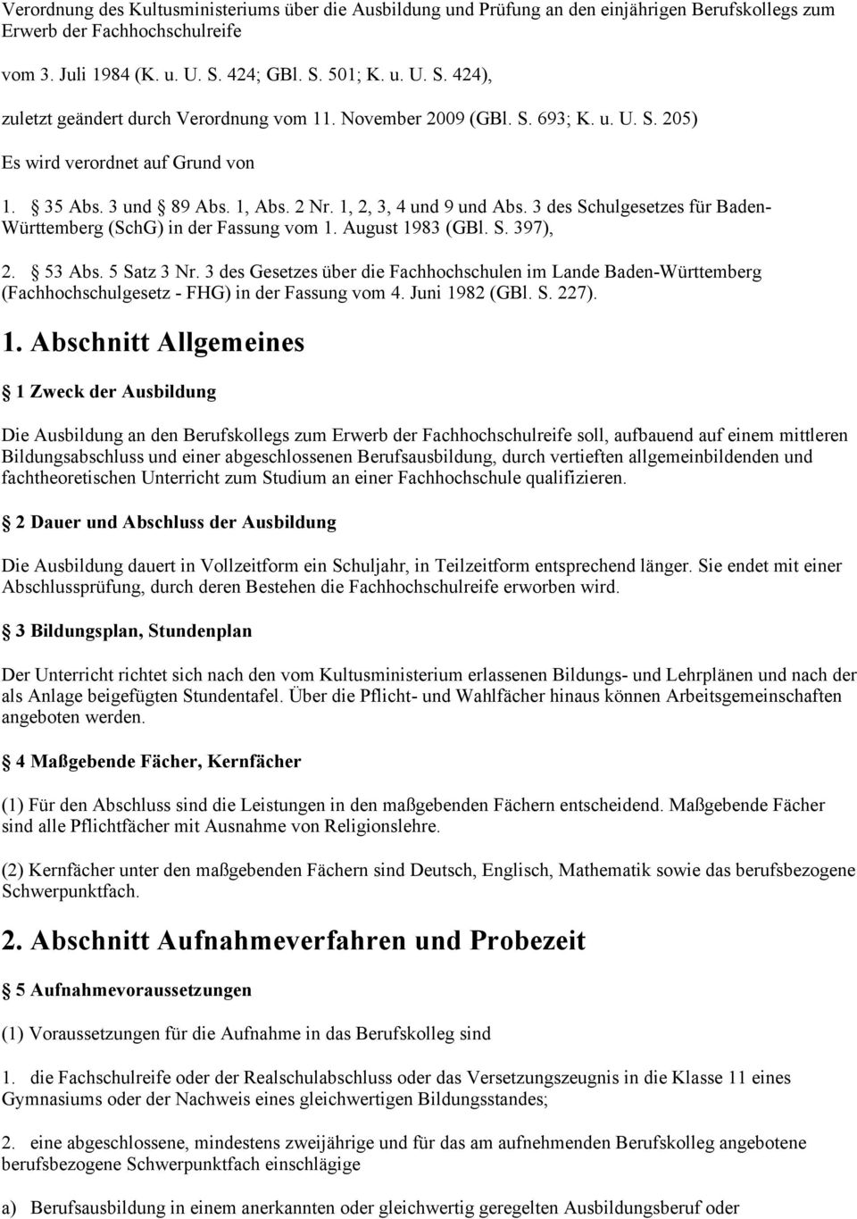 1, 2, 3, 4 und 9 und Abs. 3 des Schulgesetzes für Baden- Württemberg (SchG) in der Fassung vom 1. August 1983 (GBl. S. 397), 2. 53 Abs. 5 Satz 3 Nr.