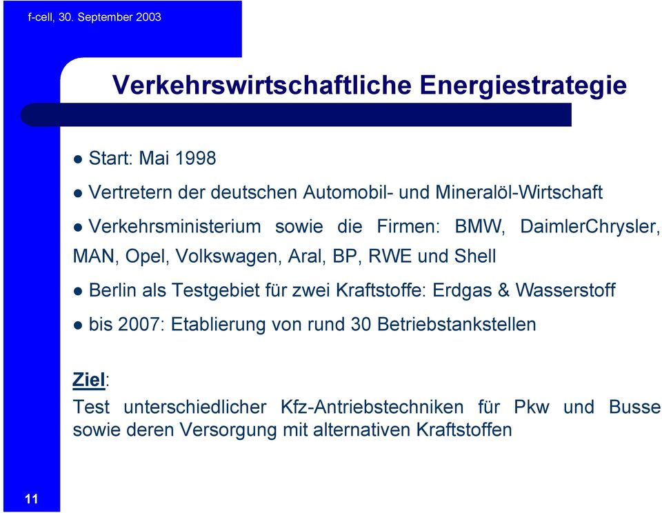 RWE und Shell Berlin als Testgebiet für zwei Kraftstoffe: Erdgas & Wasserstoff bis 2007: Etablierung von rund 30