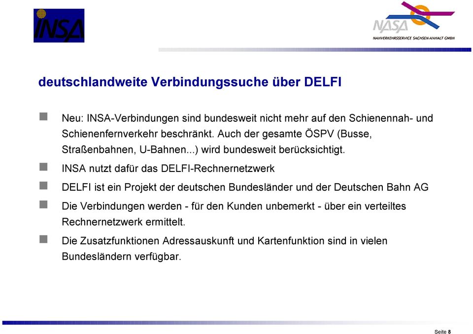 INSA nutzt dafär das DELFI-Rechnernetzwerk DELFI ist ein Projekt der deutschen BundeslÇnder und der Deutschen Bahn AG Die Verbindungen