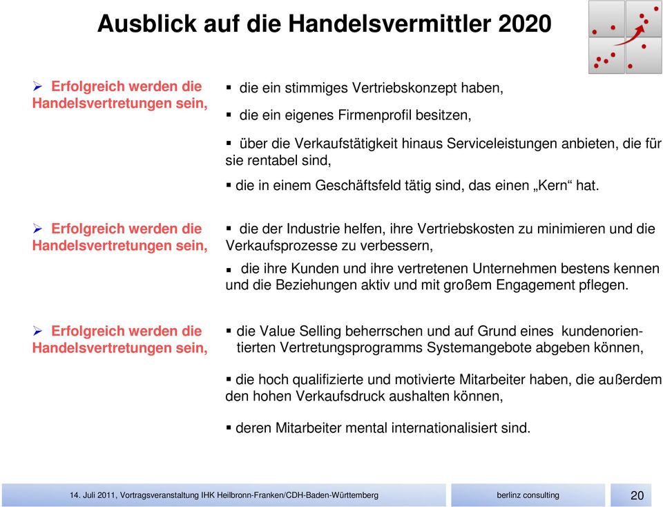 Erfolgreich werden die Handelsvertretungen sein, die der Industrie helfen, ihre Vertriebskosten zu minimieren und die Verkaufsprozesse zu verbessern, die ihre Kunden und ihre vertretenen Unternehmen