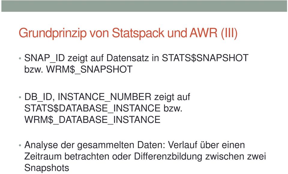 WRM$_SNAPSHOT DB_ID, INSTANCE_NUMBER zeigt auf STATS$DATABASE_INSTANCE bzw.