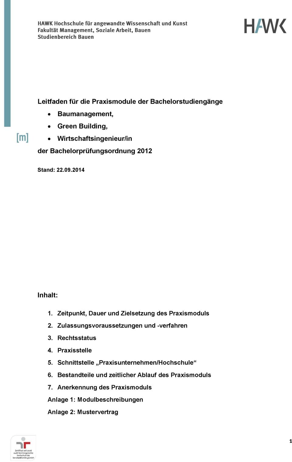 Zulassungsvoraussetzungen und -verfahren 3. Rechtsstatus 4. Praxisstelle 5. Schnittstelle Praxisunternehmen/Hochschule 6.