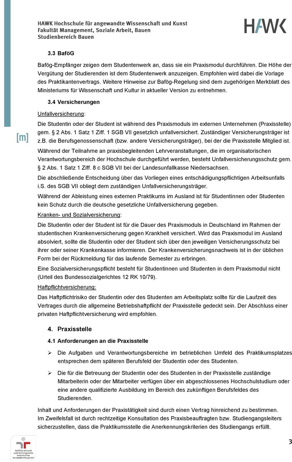Weitere Hinweise zur Bafög-Regelung sind dem zugehörigen Merkblatt des Ministeriums für Wissenschaft und Kultur in aktueller Version zu entnehmen. 3.
