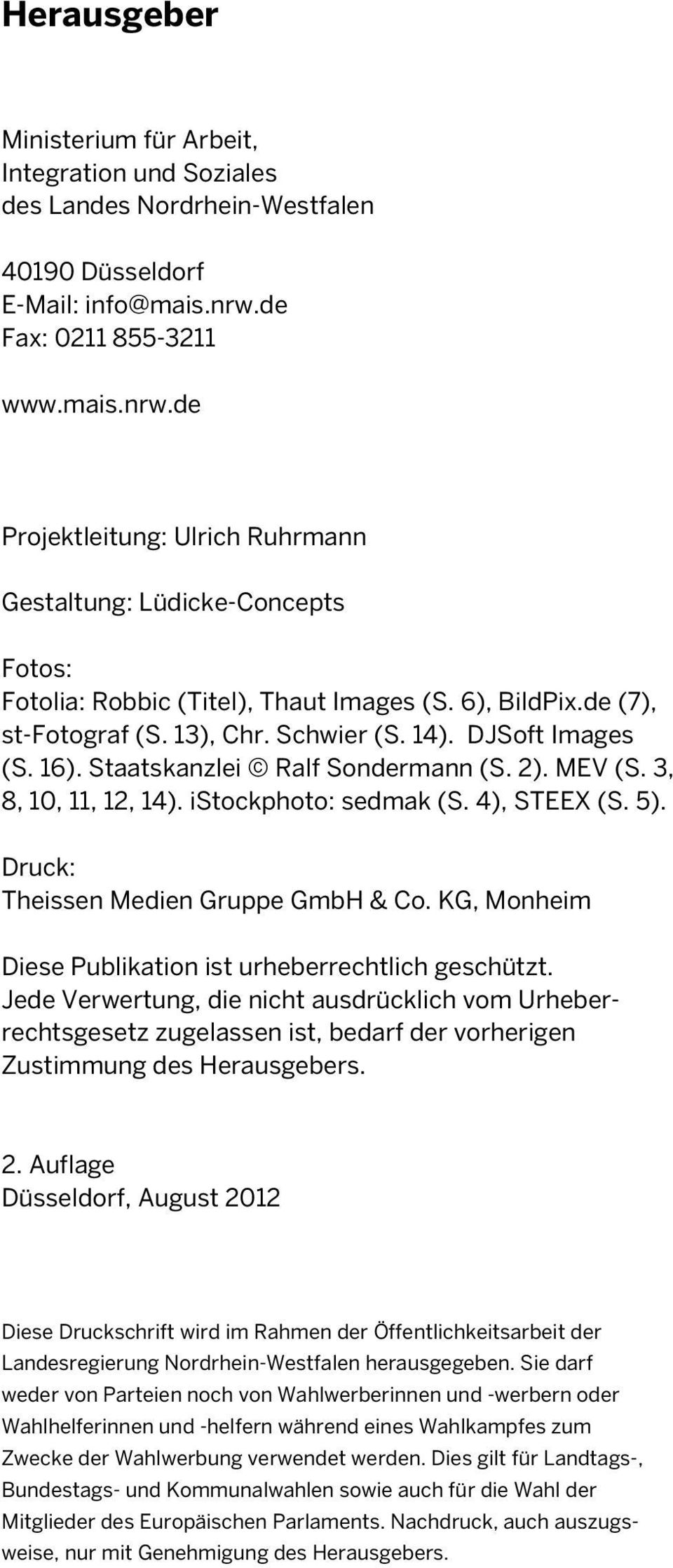 Schwier (S. 14). DJSoft Images (S. 16). Staatskanzlei Ralf Sondermann (S. 2). MEV (S. 3, 8, 10, 11, 12, 14). istockphoto: sedmak (S. 4), STEEX (S. 5). Druck: Theissen Medien Gruppe GmbH & Co.