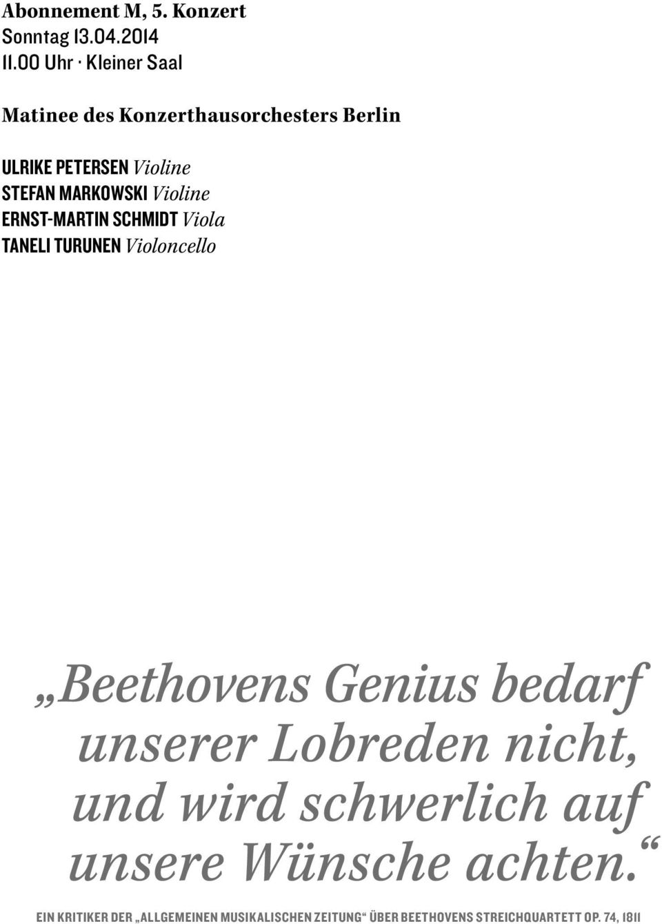 MARKOWSKI Violine ERNST-MARTIN SCHMIDT Viola TANELI TURUNEN Violoncello Beethovens Genius bedarf
