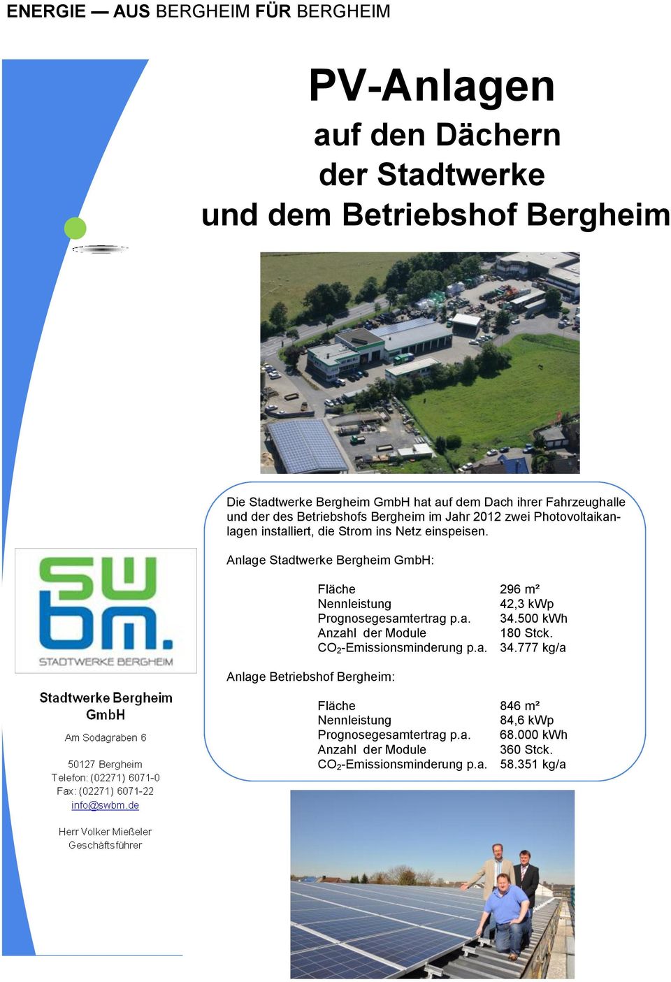 Anlage Stadtwerke Bergheim GmbH: Anlage Betriebshof Bergheim: Fläche 296 m² Nennleistung 42,3 kwp Prognosegesamtertrag p.a. 34.